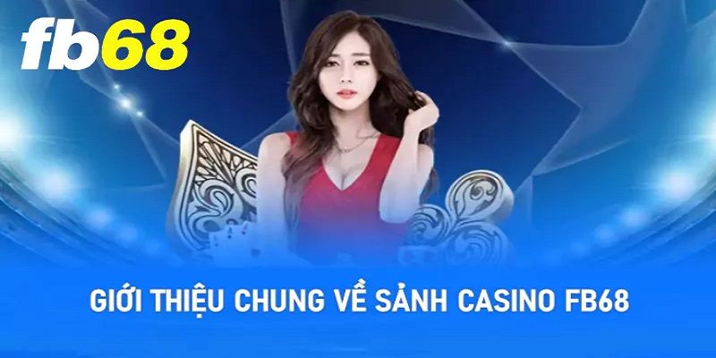 Các sảnh cược casino FB68 mà khách hàng đến thử trải nghiệm