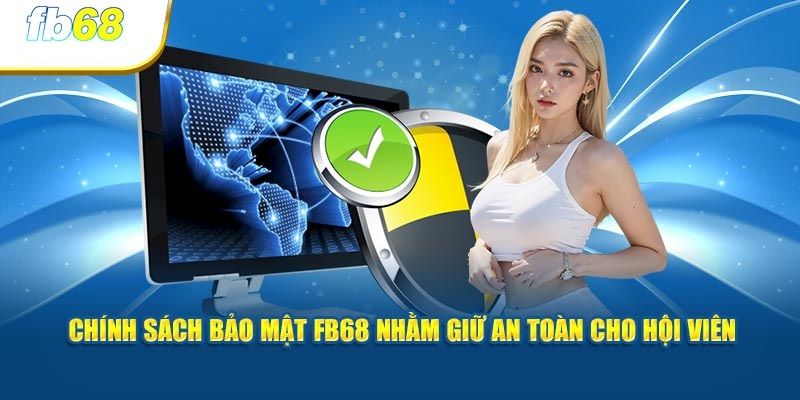 Giải thích mục đích của chính sách bảo mật tại FB68