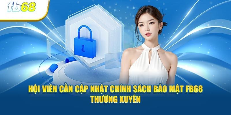 Trách nhiệm của từng hội viên trước chính sách bảo mật FB68